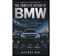 The complete History of BMW: BMW’s rise to luxury dominance, performance engineering, German precision, automotive innovation, and the global brand ... of Automotive and iconic classic cars)