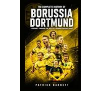 The Complete History of Borussia Dortmund: A Journey Through the Rise of a German Football Giant