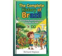 The Complete History of Brazil: An Exciting and Educational Journey for Kids (History of Countries)