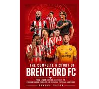 The Complete History of Brentford FC: From Lower Division Struggles to Premier League Stability and European Football Ambitions