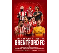 The Complete History of Brentford FC: From Lower Division Struggles to Premier League Stability and European Football Ambitions