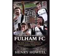 The Complete History of Fulham FC: The Rise, Fall, and Revival of London’s Oldest Professional Football Club