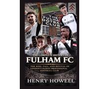 The Complete History of Fulham FC: The Rise, Fall, and Revival of London’s Oldest Professional Football Club