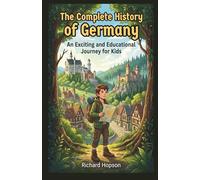 The Complete History of Germany: An Exciting and Educational Journey for Kids (History of Countries)