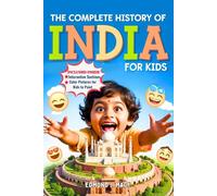 The Complete History of India For Kids: From Ancient Civilizations to the Path to Freedom (CHILDREN HISTORY BOOKS)