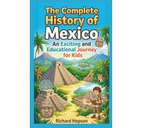 The Complete History of Mexico: An Exciting and Educational Journey for Kids (History of Countries)