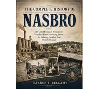 The Complete History of Nasbro: The Untold Story of Wisconsin’s Vanished Lime-Producing Town, Its Industry, Families, and Historical Legacy