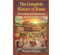 The Complete History of Rome: An Exciting and Educational Journey for Kids (History of Countries)