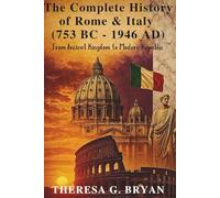 The Complete History of Rome and Italy (753 BC - 1946 AD): From Ancient Kingdom to Modern Republic (Definitive History Book Series)