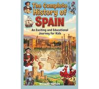 The Complete History of Spain: An Exciting and Educational Journey for Kids (History of Countries)