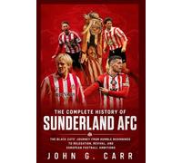 The Complete History of Sunderland AFC: The Black Cats' Journey from Humble Beginnings to Relegation, Revival, and European Football Ambitions