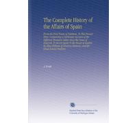The Complete History of the Affairs of Spain: From the First Treaty of Partition, To This Present Time. Containing a Particular Account of the ... Memory, and the Great Actions Perform