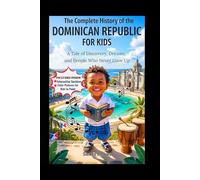 The Complete History of the Dominican Republic for Kids: A Tale of Discovery, Dreams, and People Who Never Gave Up (CHILDREN HISTORY BOOKS)