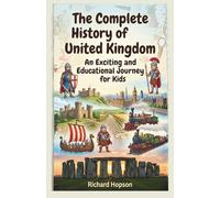 The Complete History of United Kingdom: An Exciting and Educational Journey for Kids (History of Countries)