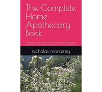 The Complete Home Apothecary Book: Creating a home apothecary today is a way of reconnecting with this age-old tradition while adapting it to suit modern life.