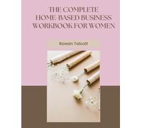 The Complete Home-Based Business Workbook for Women