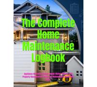 The Complete Home Maintenance Logbook: Appliance Warranty Tracker, Repair History Record, and Property Management Planner for Homeowners and Airbnb Hosts