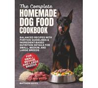 The Complete Homemade Dog Food Cookbook: Balanced Recipes with Portion Guidelines & Ingredient-Based Nutrition Details for Small, Medium, and Large Breeds