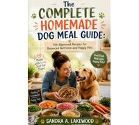 The Complete Homemade Dog Meal Guide: Vet-Approved Recipes for Nutrition and Happy Pets