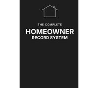 The Complete Homeowner Record System: A Home Organization Log for Maintenance, Repairs, Appliances, Warranties, Contractors, and Household Records