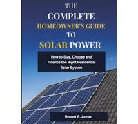 The Complete Homeowner’s Guide to Solar Power: How to Size, Choose, and Finance the Right Residential Solar System