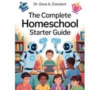 The Complete Homeschool Starter Guide: How to Start Homeschooling with Gamified Learning, AI Tutoring, and the Four-Level Mastery System That Makes Math Fun