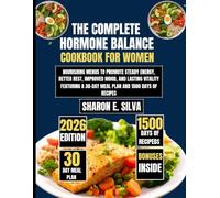 The Complete Hormone Balance Cookbook for Women 2026: Nourishing Menus to Promote Steady Energy, Better Rest, Improved Mood, and Lasting Vitality ... E. Silva Modern Home Cooking Collection)