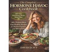 The Complete Hormone Havoc Cookbook: 90+ Protein-Rich, Gut-Healing Recipes Inspired by Dr. Amy Shah to Conquer Perimenopause and Menopause | 60-Day ... (The Whole-Food Wellness Companion Series)