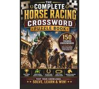 The Complete Horse Racing Crossword Puzzle Book: 150 Themed Crosswords for Horse Racing Fans, Derby Lovers, Handicappers & Thoroughbred Enthusiasts