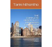 THE COMPLETE HOSPITALITY MANAGER’S GUIDE: FROM ZERO TO HERO: A Comprehensive A-Z Manual for Professional Hotel Management Excellence