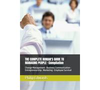 THE COMPLETE HUMAN'S GUIDE TO MANAGING PEOPLE · Compilation: Change Management · Business Communication · Entrepreneurship · Marketing · Employee Survival (Human’s Guide Series)