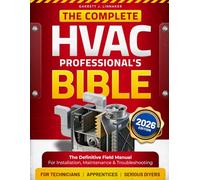 The Complete HVAC Professionals's Bible: The Definitive Field Manual for Installation, Maintenance & Troubleshooting for Technicians, Serious DIYer & Apprentices