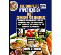 The Complete Hypertension Diet Cookbook for Beginners 2026: Lower Blood Pressure Naturally with Easy, Flavor-Packed Meals, Low-Sodium Favorites, Smart ... Teresa M. Hillman Healthy Living Collection)