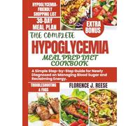 THE COMPLETE HYPOGLYCEMIA MEAL PREP DIET COOKBOOK: A Simple Step-by-Step Guide for Newly Diagnosed on Managing Blood Sugar and Reclaiming Energy.