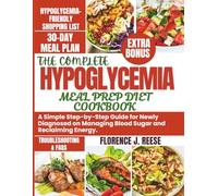 THE COMPLETE HYPOGLYCEMIA MEAL PREP DIET COOKBOOK: A Simple Step-by-Step Guide for Newly Diagnosed on Managing Blood Sugar and Reclaiming Energy.