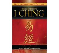 The Complete I Ching - 10th Anniversary Edition: The Definitive Translation by Taoist Master Alfred Huang