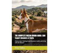 THE COMPLETE IBIIZAN HOUND GUIDE: 500 Expert Answers & Facts: History, Care, Training, Breed Standard, Health, and Living with the "Beezer" (The Complete Dog Guide Series)