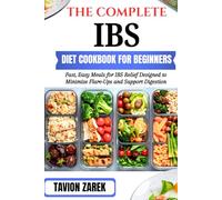 THE COMPLETE IBS DIET COOKBOOK FOR BEGINNERS: Fast, Easy Meals for IBS Relief Designed to Minimize Flare-Ups and Support Digestion