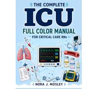 The Complete ICU Full Color Manual for Critical Care RNs