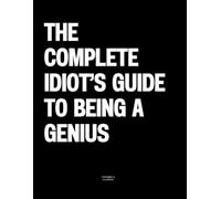 The Complete Idiot’s Guide to Being a Genius: The Coffee Table Book