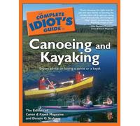 The Complete Idiot's Guide to Canoeing and Kayaking by Canoe and Kayak Magazine (2004-07-06)