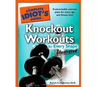 The Complete Idiot's Guide to Knockout Workouts for Every Shape