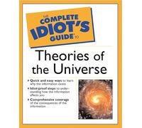 The Complete Idiot's Guide® to Theories of the Universe