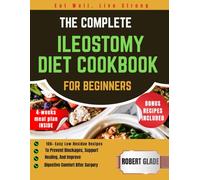 the complete ileostomy diet cookbook for beginners: 100+ easy low-residue recipes to prevent blockages, support healing, and improve digestive comfort after surgery