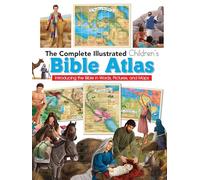 The Complete Illustrated Children's Bible Atlas: Introducing the Bible in Words, Pictures and Maps
