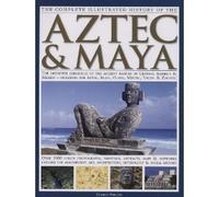 The Complete Illustrated History of the Aztec & Maya by Charles Phillips (2006-08-01)
