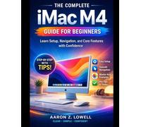 The Complete iMac M4 Guide for Beginners: Learn Setup, Navigation, and Core Features with Confidence
