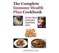 The Complete Immune Health Cookbook: 100 Meal Recipes, 28-Day Meal Plan to Boost Energy and Fight Disease, And Exercise Tips For Immune Boost.
