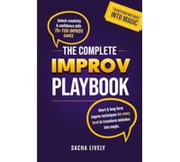 The Complete Improv Playbook: Unlock creativity & confidence with 70+ fun improv games and short & long-form improv techniques for every level to transform mistakes into magic.