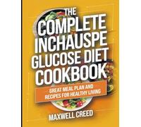 The Complete Inchauspe Glucose Diet Cookbook: Great Meal Plan and Recipes for Healthy Living
